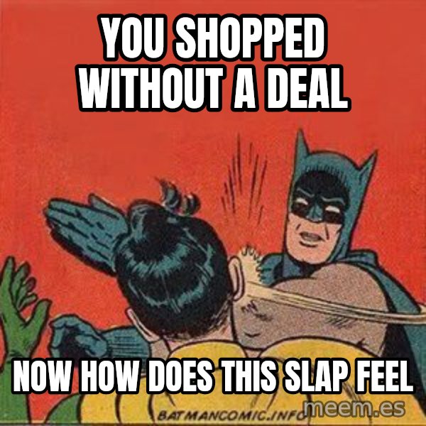 batman slap robin meme: you shopped without a deal / now how does this slap feel