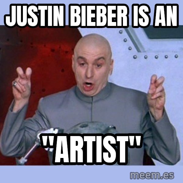 Dr Evil meme meme: Justin Bieber is an / "artist"