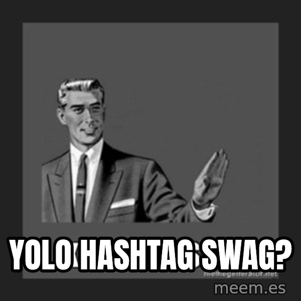 kill yourself guy meme: Yolo hashtag swag?