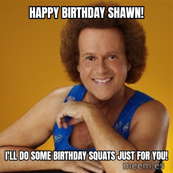 Gay Richard Simmons meme: happy birthday shawn! / i'll do some birthday squats just for you!