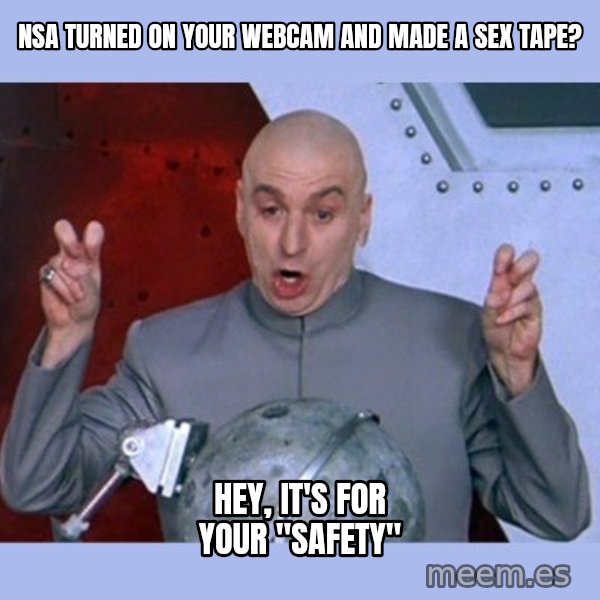 Dr Evil meme meme: NSA TURNED ON YOUR WEBCAM AND MADE A SEX TAPE? / HEY, IT'S FOR YOUR "SAFETY"