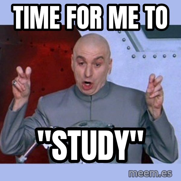 Dr Evil meme meme: time for me to / "study"