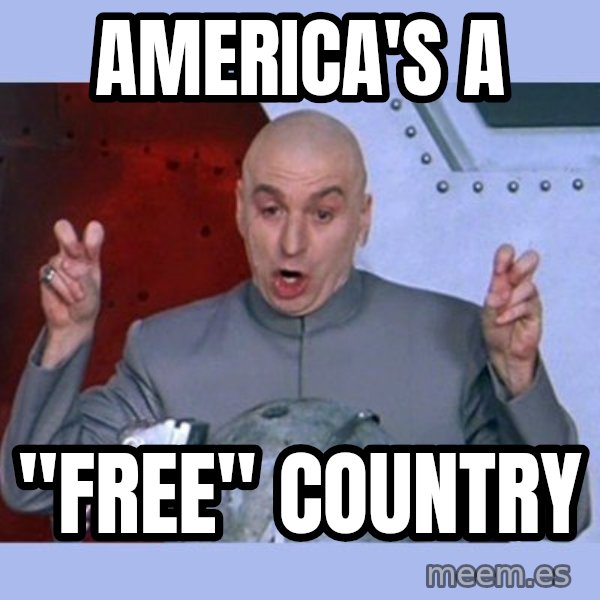 Dr Evil meme meme: america's a / "free" country