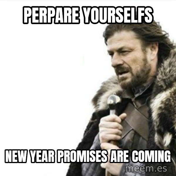 Prepare yourself meme: Perpare yourselfs / New year promises are coming