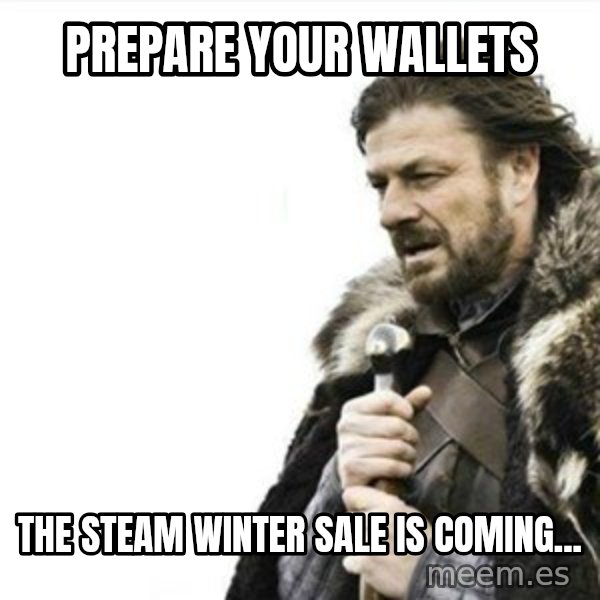 Prepare yourself meme: Prepare your wallets / The Steam winter sale is coming...