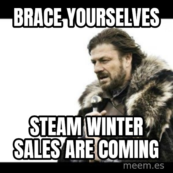 Winter is Coming meme: Brace yourselves / steam winter sales are coming