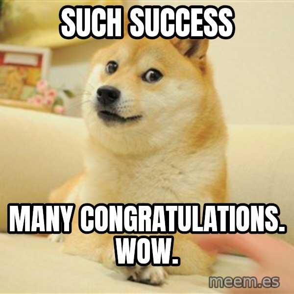 so doge meme: such success / many congratulations. wow.