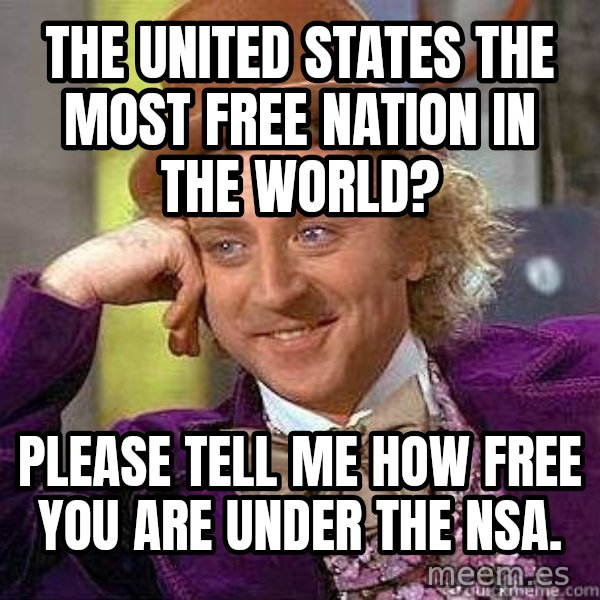 Willy Wonka meme: The United States the most free nation in the world? / Please tell me how free you are under the NSA.