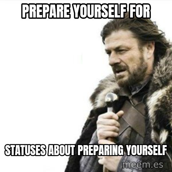 Prepare yourself meme: PREPARE YOURSELF FOR / STATUSES ABOUT PREPARING YOURSELF