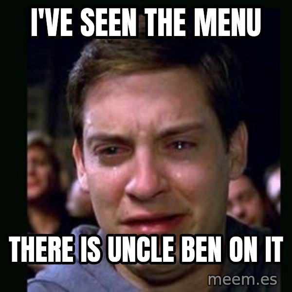 crying peter parker meme: I'VE SEEN THE MENU / THERE IS UNCLE BEN ON IT