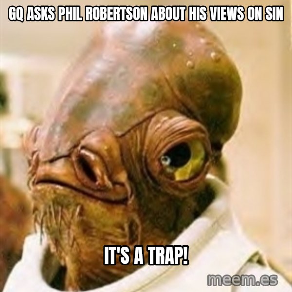 Its A Trap meme: GQ asks phil robertson about his views on sin / It's a TRAP!