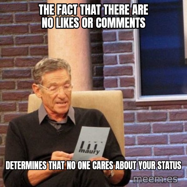 Maury Lie Detector meme: the fact that there are no likes or comments / determines that no one cares about your status