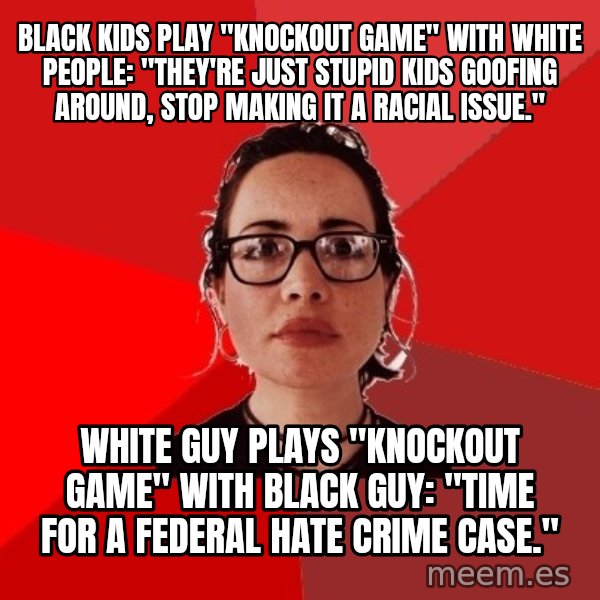 Liberal Douche Garofalo meme: black kids play "knockout game" with white people: "They're just stupid kids goofing around, stop making it a racial issue." / white guy plays "knockout game" with black guy: "time for a federal hate crime case."