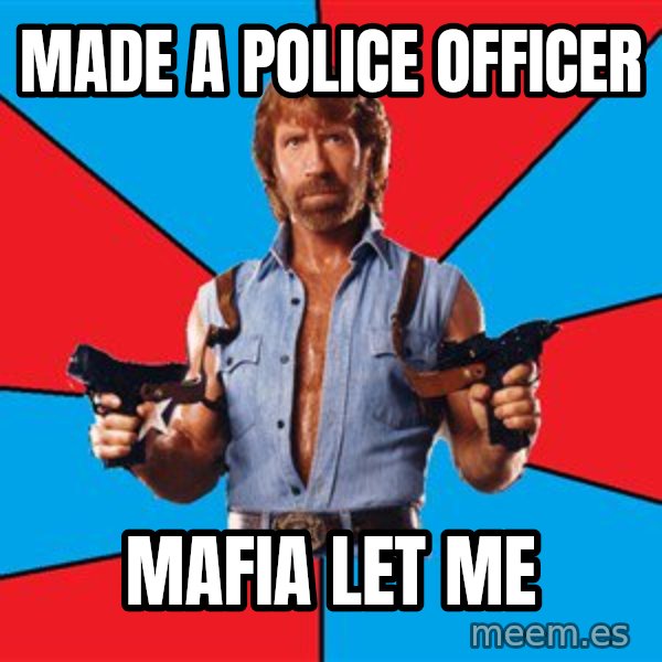 Chuck Norris  meme: made a police officer / mafia let me