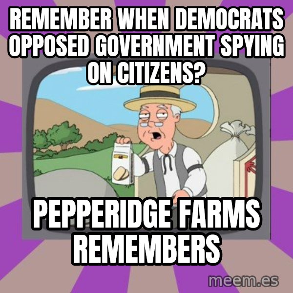 Pepperidge Farm Remembers Meme meme: Remember when democrats opposed government spying on citizens? / Pepperidge farms remembers