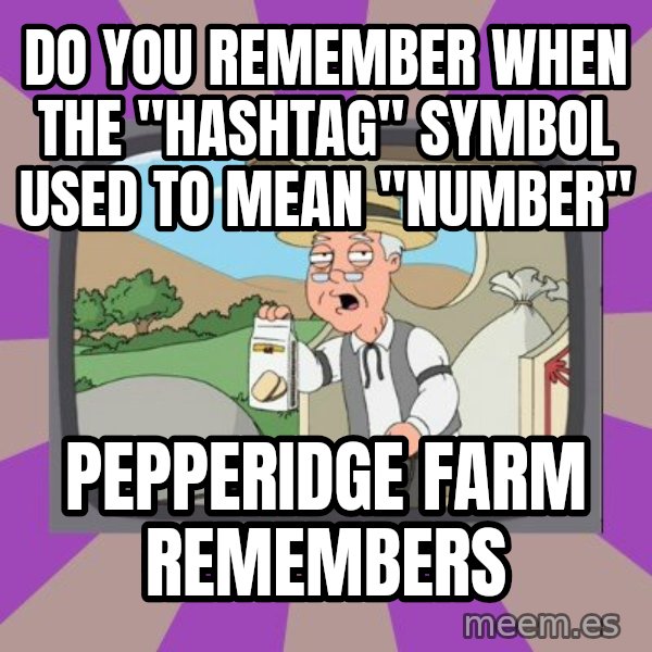 Pepperidge Farm Remembers Meme meme: Do you remember when the  "Hashtag" symbol  used to mean "number" / Pepperidge farm remembers