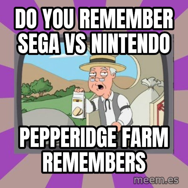 Pepperidge Farm Remembers FG meme: Do you remember sega vs nintendo / pepperidge farm remembers