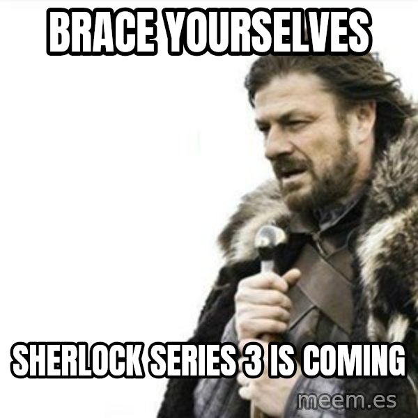 Prepare yourself meme: Brace yourselves / Sherlock series 3 is coming