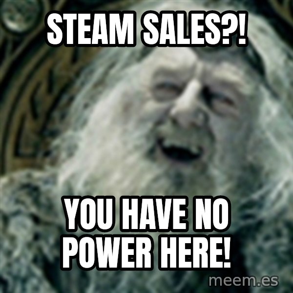 you have no power here meme: STEAM SALES?! / you have no power here!