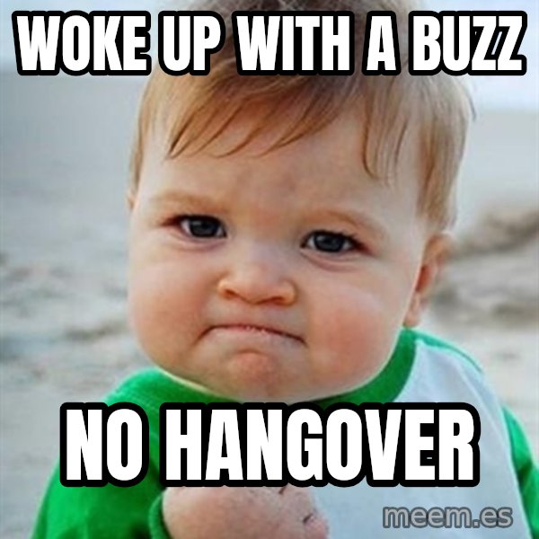 Victory Baby meme: WOKE UP WITH A BUZZ / NO HANGOVER