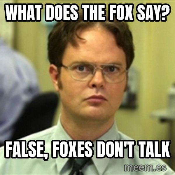 Dwight Schrute meme: What does the fox Say? / False, foxes don't talk