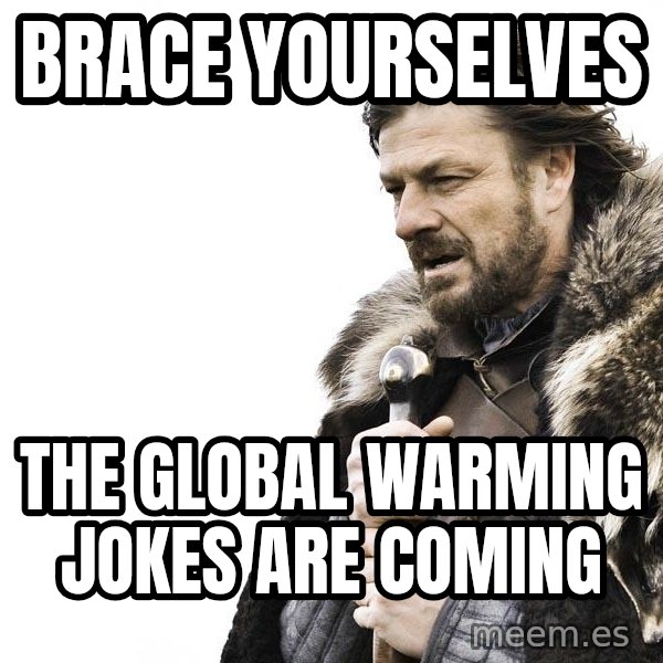Winter is Coming meme: Brace yourselves / the global warming jokes are coming