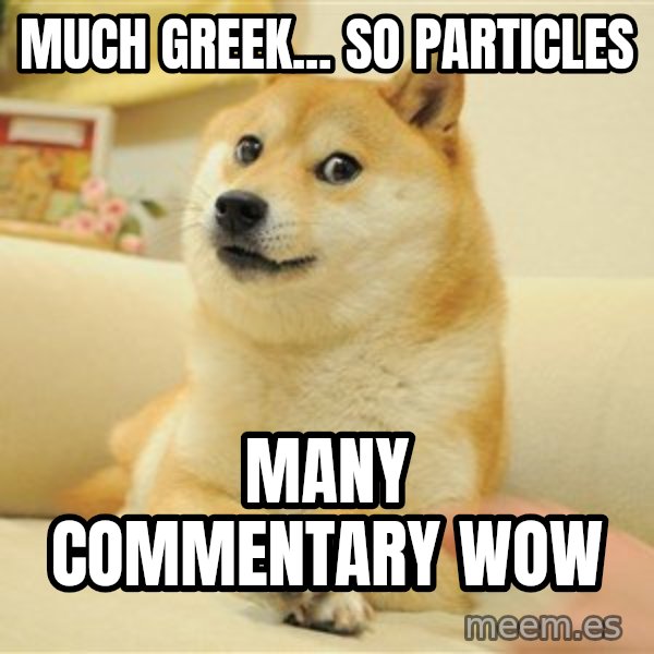 so doge meme: Much greek... so particles / many commentary      wow