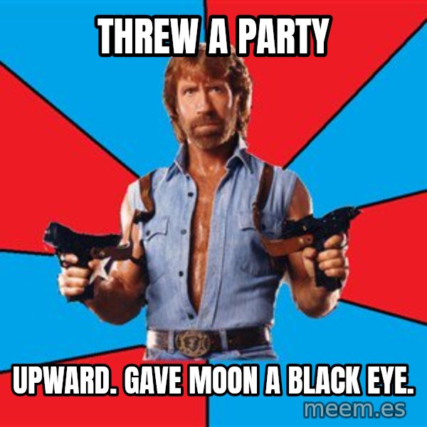 Chuck Norris  meme: threw a party / upward. Gave moon a black eye.