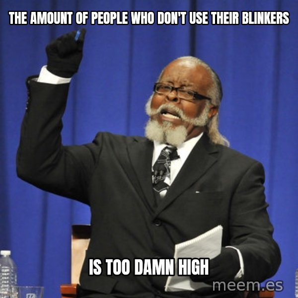 Rent Is Too Damn High meme: The Amount of people who don't use their blinkers / Is TOO Damn High