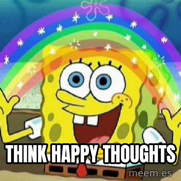 Imagination meme: Think Happy THoughts
