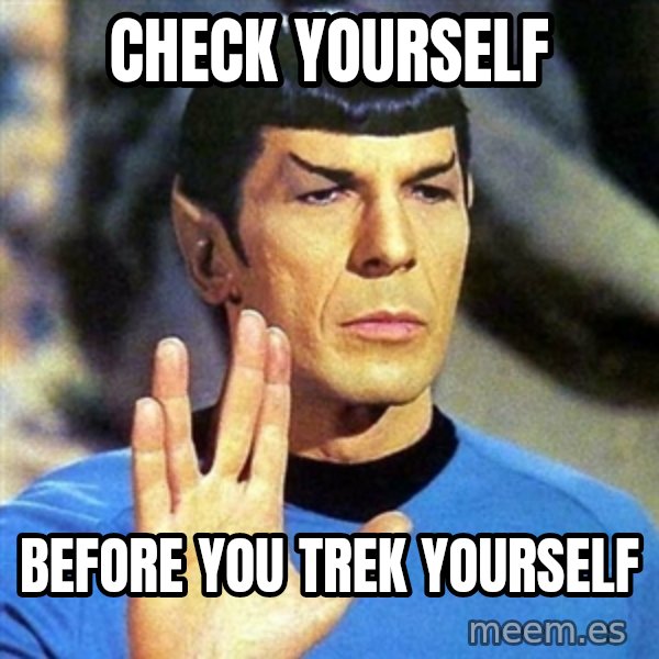 Spock meme: Check Yourself / Before you Trek yourself