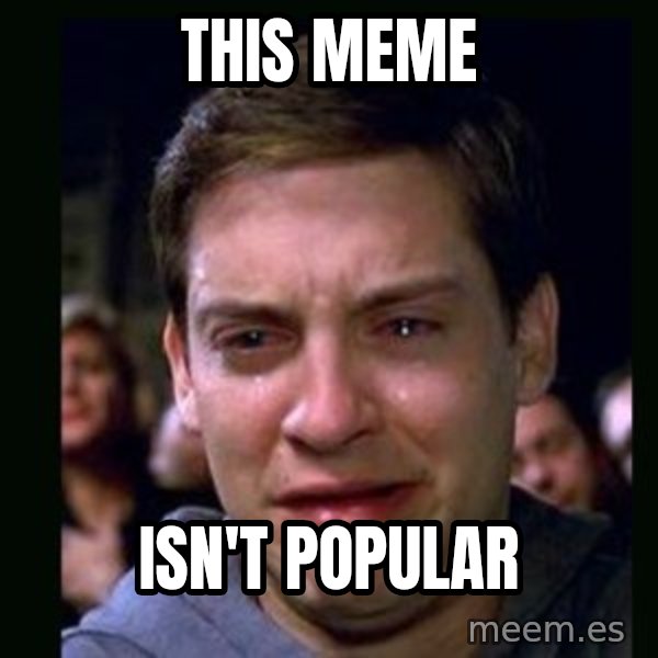 crying peter parker meme: this meme / isn't popular