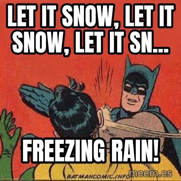 batman slap robin meme: let it snow, let it snow, let it sn... / freezing rain!
