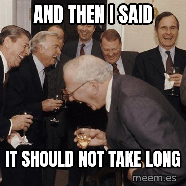 So Then I Said... meme: and then i said / it should not take long