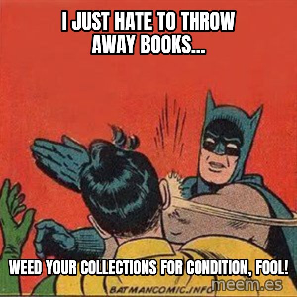 batman slap robin meme: I just hate to throw away books... / weed your collections for condition, fool!