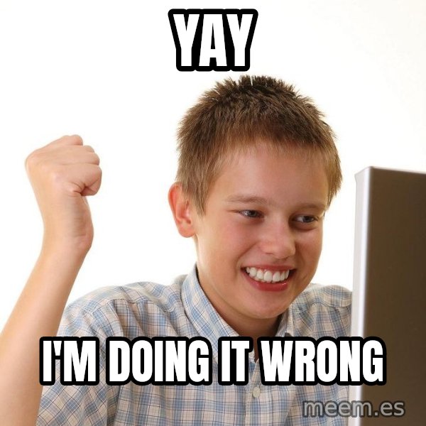 First Day on the internet kid meme: Yay / I'm doing it wrong