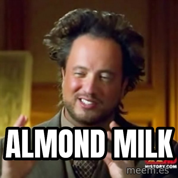 Ancient Aliens meme: Almond milk