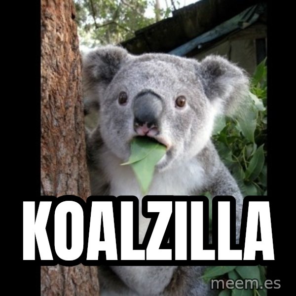 Koala can't believe it meme: Koalzilla