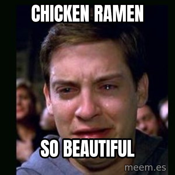 crying peter parker meme: Chicken ramen / so beautiful