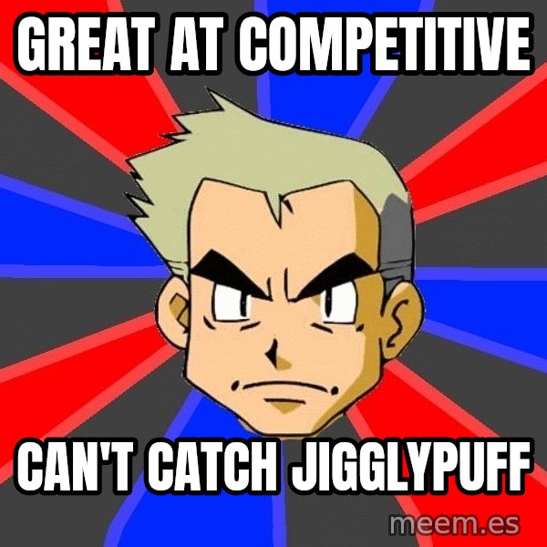 Professor Oak meme: Great at competitive / Can't catch jigglypuff