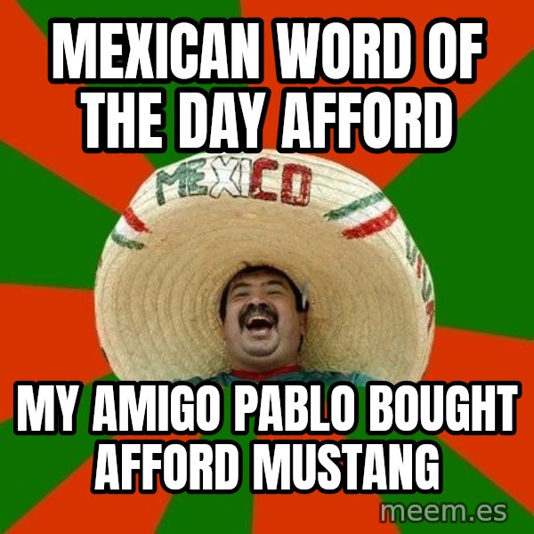 Successful Mexican meme: Mexican word of the day afford / My amigo pablo bought afford mustang