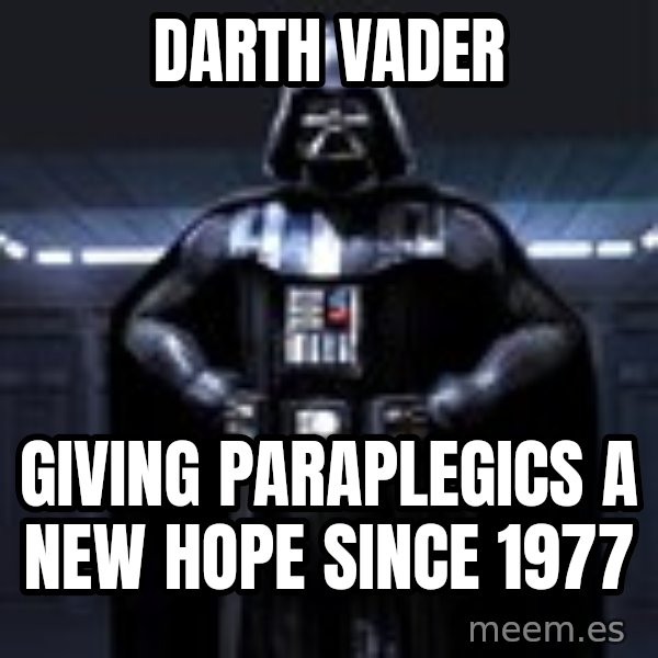 Darth Vader meme: darth vader / giving paraplegics a new hope since 1977