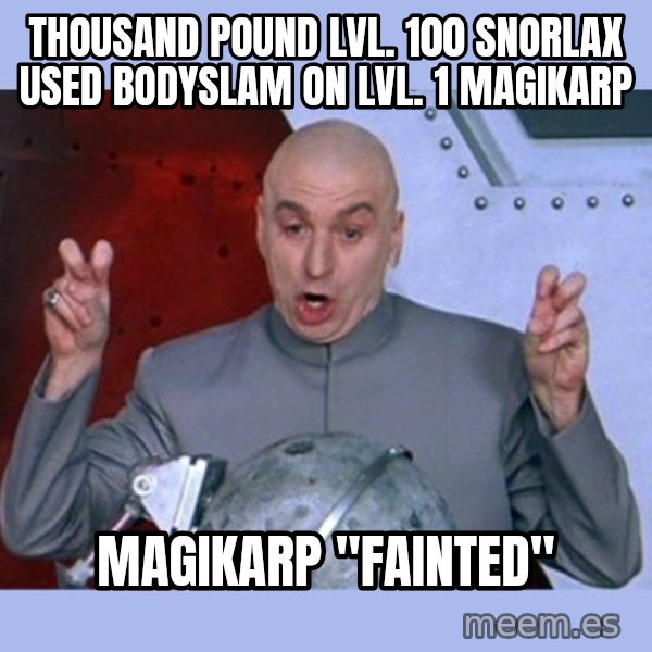 Dr Evil meme meme: thousand pound lvl. 100 snorlax used bodyslam on lvl. 1 magikarp / magikarp "fainted"