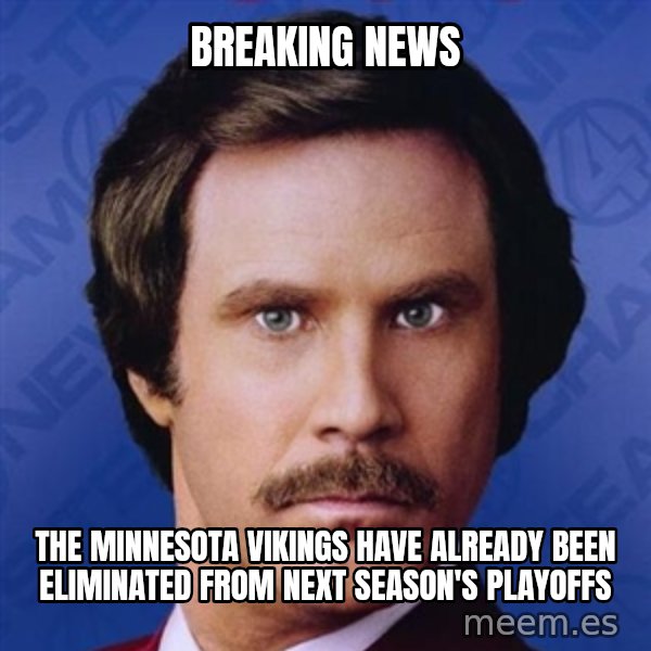 Ron Burgundy meme: BREAKING NEWS / THE MINNESOTA VIKINGS Have already been eliminated from next season's playoffs