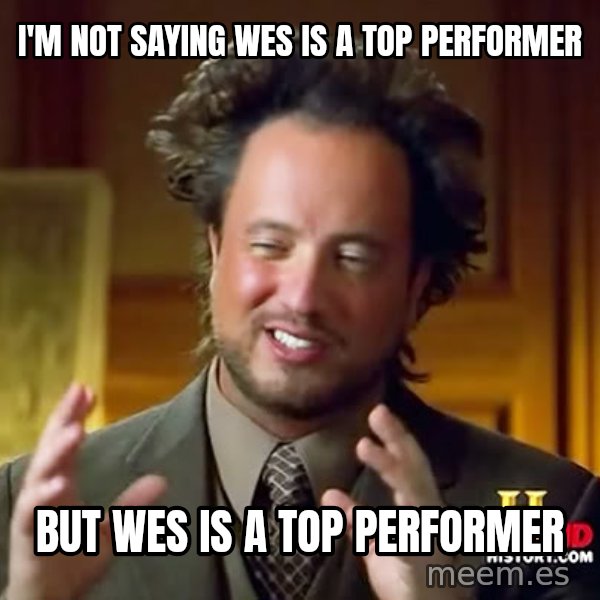 Giorgio A Tsoukalos Hair meme: I'm not saying wes is a top performer / but wes is a top performer