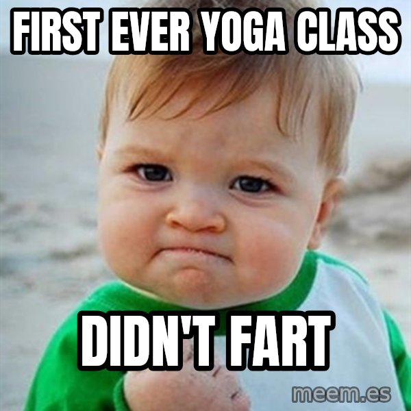 Victory Baby meme: First ever yoga class / didn't fart