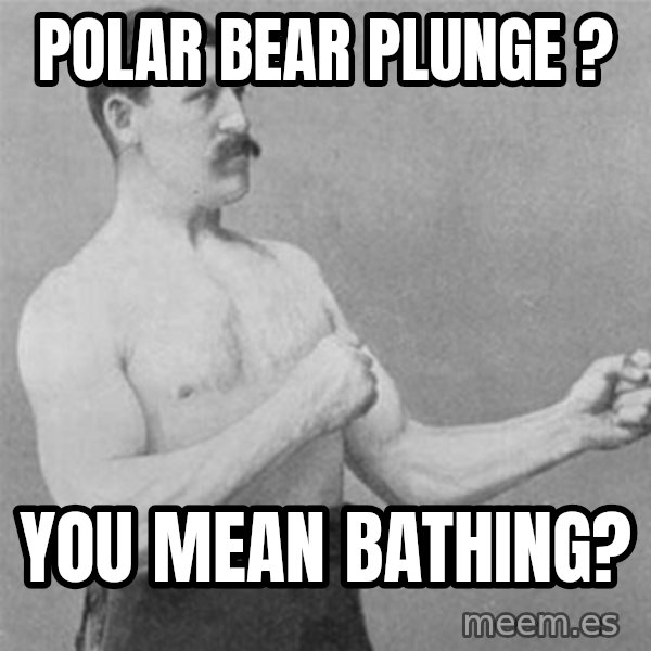 overly manlyman meme: POLAR BEAR PLUNGE ? / YOU MEAN BATHING?