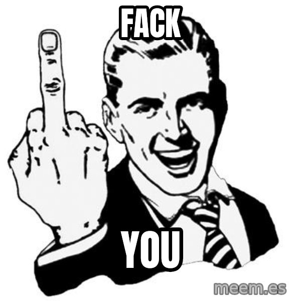 Lol Fuck You meme: FACK / YOU