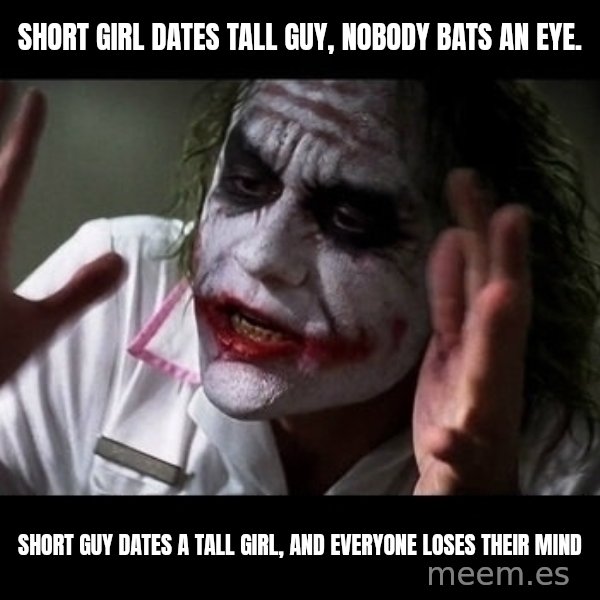 joker mind loss meme: Short girl dates tall guy, nobody bats an eye. / SHORT GUY DATES A TALL GIRL, AND EVERYONE LOSES THEIR MIND
