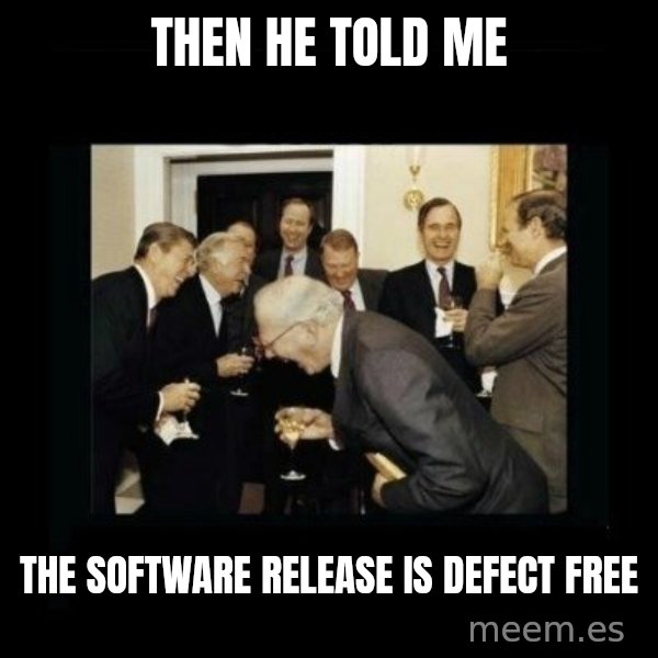 Rich Men Laughing meme: then he told me / the software release is defect free